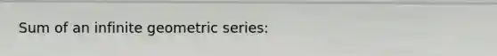 Sum of an infinite geometric series: