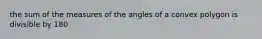 the sum of the measures of the angles of a convex polygon is divisible by 180