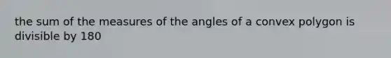 the sum of the measures of the angles of a convex polygon is divisible by 180