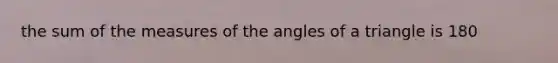 the sum of the measures of the angles of a triangle is 180