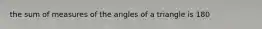 the sum of measures of the angles of a triangle is 180