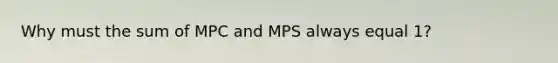 Why must the sum of MPC and MPS always equal 1?