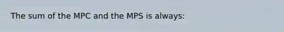 The sum of the MPC and the MPS is always: