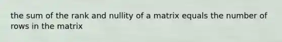 the sum of the rank and nullity of a matrix equals the number of rows in the matrix