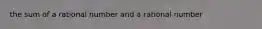 the sum of a rational number and a rational number