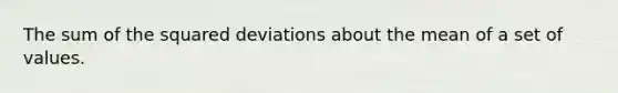 The sum of the squared deviations about the mean of a set of values.