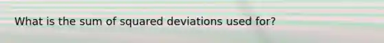 What is the sum of squared deviations used for?