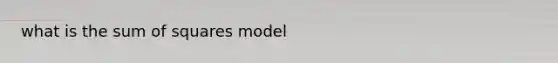 what is the sum of squares model