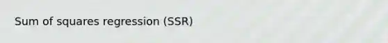 Sum of squares regression (SSR)