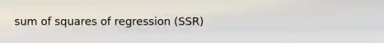 sum of squares of regression (SSR)