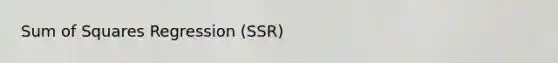 <a href='https://www.questionai.com/knowledge/k1Z9hdLZpo-sum-of-squares' class='anchor-knowledge'>sum of squares</a> Regression (SSR)