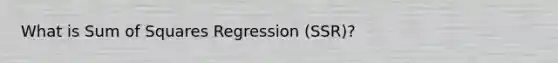 What is Sum of Squares Regression (SSR)?