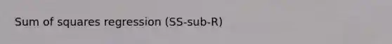 <a href='https://www.questionai.com/knowledge/k1Z9hdLZpo-sum-of-squares' class='anchor-knowledge'>sum of squares</a> regression (SS-sub-R)