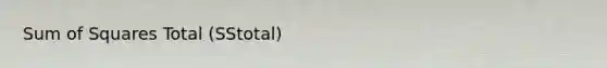Sum of Squares Total (SStotal)