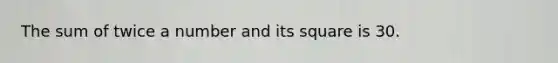 The sum of twice a number and its square is 30.