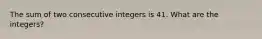 The sum of two consecutive integers is 41. What are the integers?