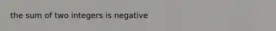 the sum of two integers is negative