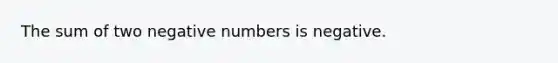 The sum of two negative numbers is negative.