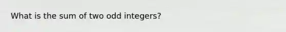 What is the sum of two odd integers?