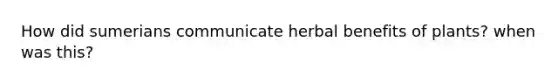 How did sumerians communicate herbal benefits of plants? when was this?