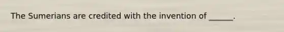 The Sumerians are credited with the invention of ______.