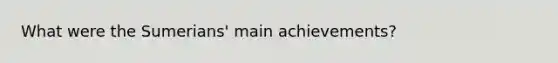 What were the Sumerians' main achievements?