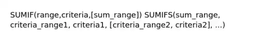 SUMIF(range,criteria,[sum_range]) SUMIFS(sum_range, criteria_range1, criteria1, [criteria_range2, criteria2], ...)