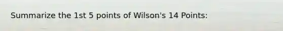 Summarize the 1st 5 points of Wilson's 14 Points: