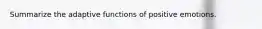 Summarize the adaptive functions of positive emotions.
