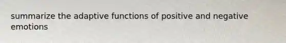 summarize the adaptive functions of positive and negative emotions
