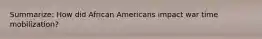 Summarize: How did African Americans impact war time mobilization?