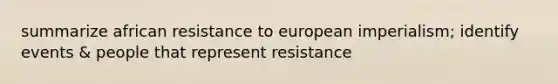 summarize african resistance to european imperialism; identify events & people that represent resistance