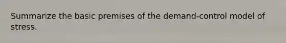 Summarize the basic premises of the demand-control model of stress.