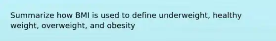 Summarize how BMI is used to define underweight, healthy weight, overweight, and obesity