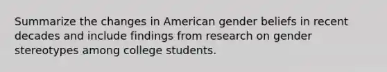 Summarize the changes in American gender beliefs in recent decades and include findings from research on gender stereotypes among college students.