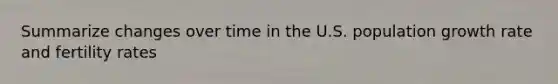 Summarize changes over time in the U.S. population growth rate and fertility rates