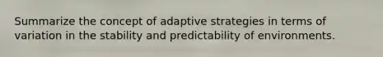 Summarize the concept of adaptive strategies in terms of variation in the stability and predictability of environments.