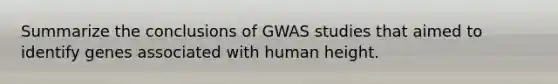 Summarize the conclusions of GWAS studies that aimed to identify genes associated with human height.