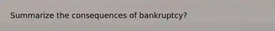 Summarize the consequences of bankruptcy?