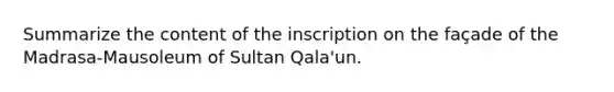 Summarize the content of the inscription on the façade of the Madrasa-Mausoleum of Sultan Qala'un.