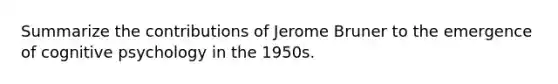 Summarize the contributions of Jerome Bruner to the emergence of cognitive psychology in the 1950s.