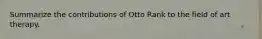 Summarize the contributions of Otto Rank to the field of art therapy.