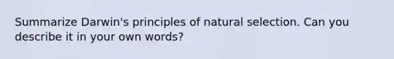 Summarize Darwin's principles of natural selection. Can you describe it in your own words?