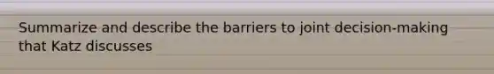 Summarize and describe the barriers to joint decision-making that Katz discusses