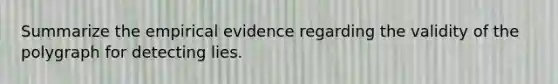 Summarize the empirical evidence regarding the validity of the polygraph for detecting lies.