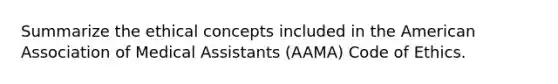 Summarize the ethical concepts included in the American Association of Medical Assistants (AAMA) Code of Ethics.