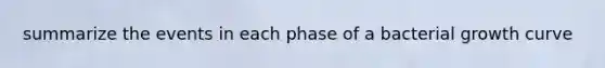 summarize the events in each phase of a bacterial growth curve