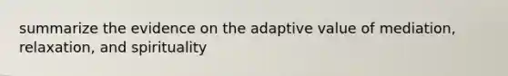 summarize the evidence on the adaptive value of mediation, relaxation, and spirituality