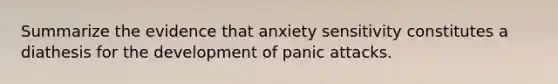 Summarize the evidence that anxiety sensitivity constitutes a diathesis for the development of panic attacks.