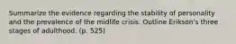 Summarize the evidence regarding the stability of personality and the prevalence of the midlife crisis. Outline Erikson's three stages of adulthood. (p. 525)